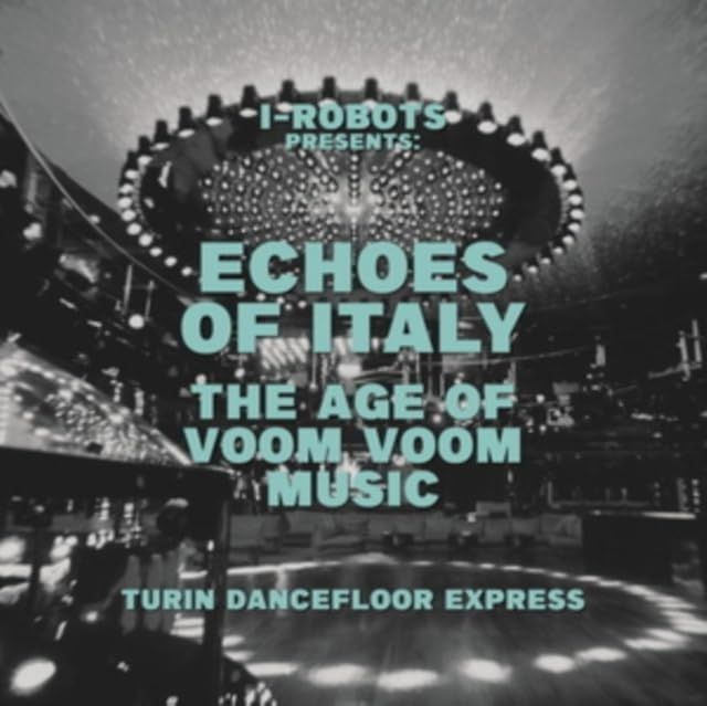 Vinile I-Robot Presents Echoes Of Italy. The Age Of Voom Voom Music- Turin Dancefloor Express / Various (2 Lp)