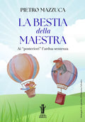 Libri Pietro Mazzuca - La Bestia Della Maestra ...Ai Posteriori L'ardua Sentenza. I Bambini Di Oggi, La Societa Di Domani